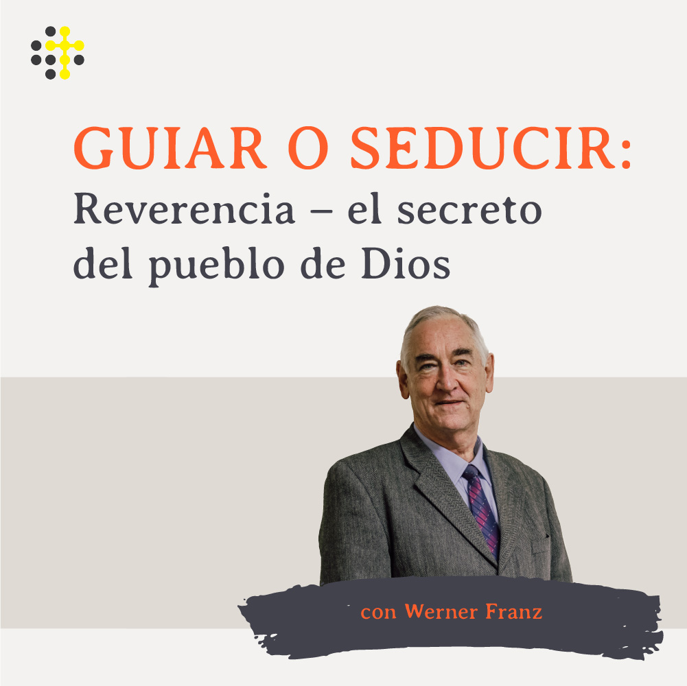 Guiar o Seducir: Reverencia – el secreto del pueblo de Dios – Orador: Werner Franz