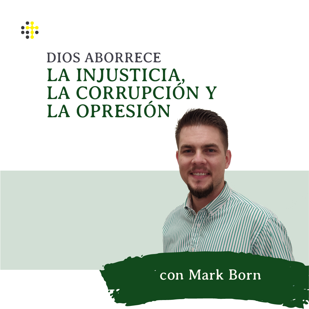 Dios aborrece la injusticia, la corrupción y la opresión – Orador: Mark Born