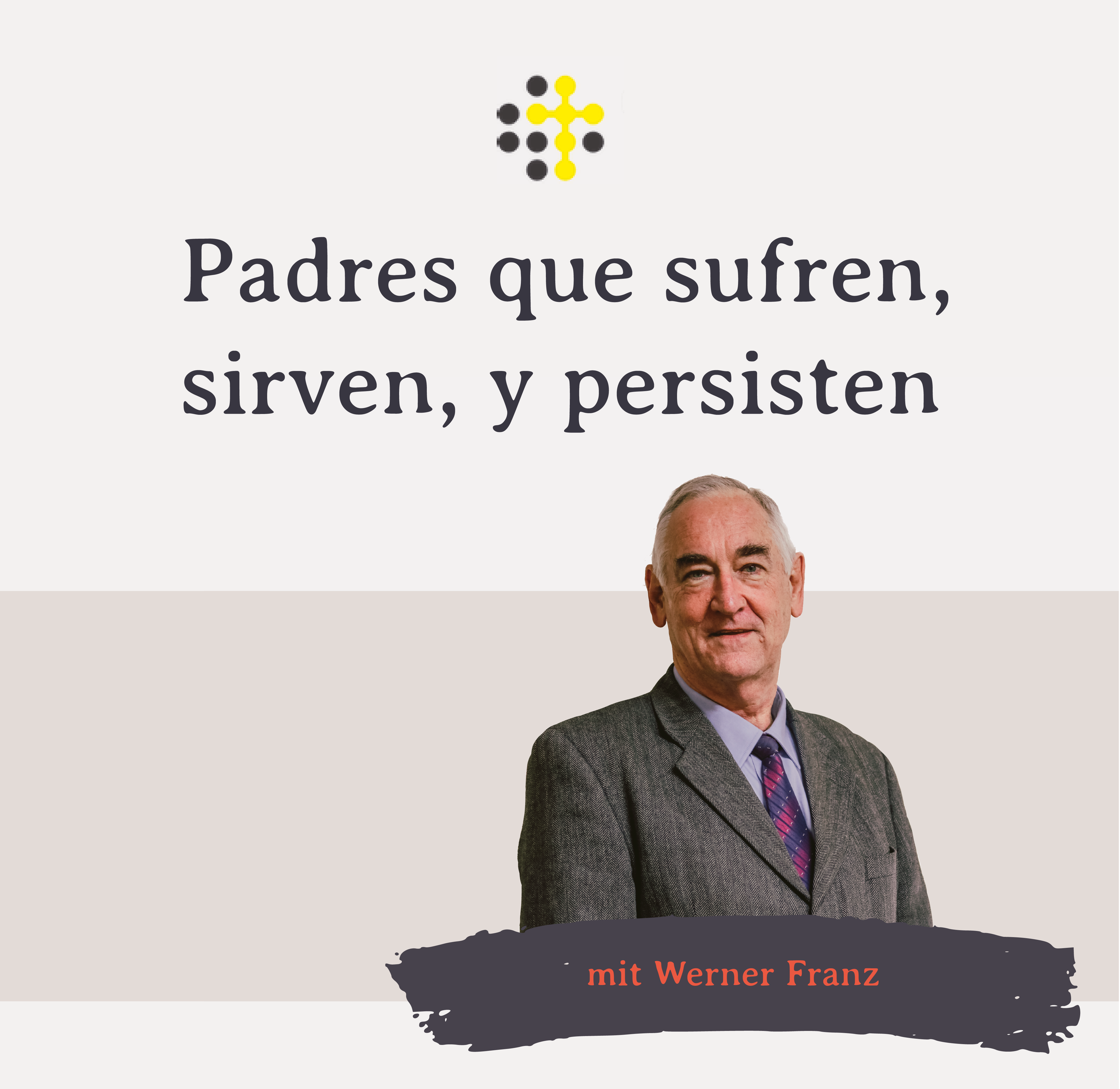 Padres que sufren, sirven, y persisten – Orador: Werner Franz
