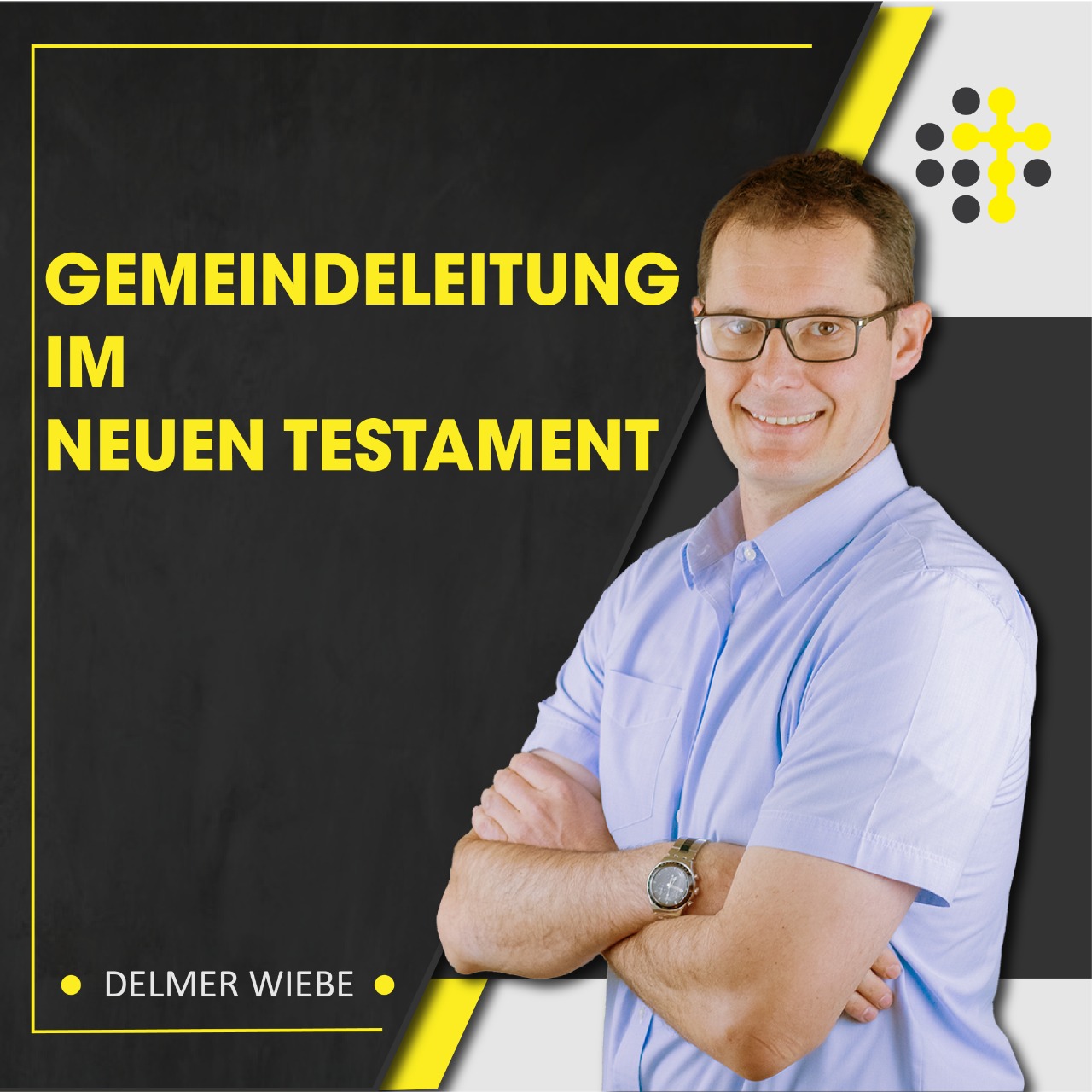 Gemeindeleitung im Neuen Testament – Redner: Delmer Wiebe