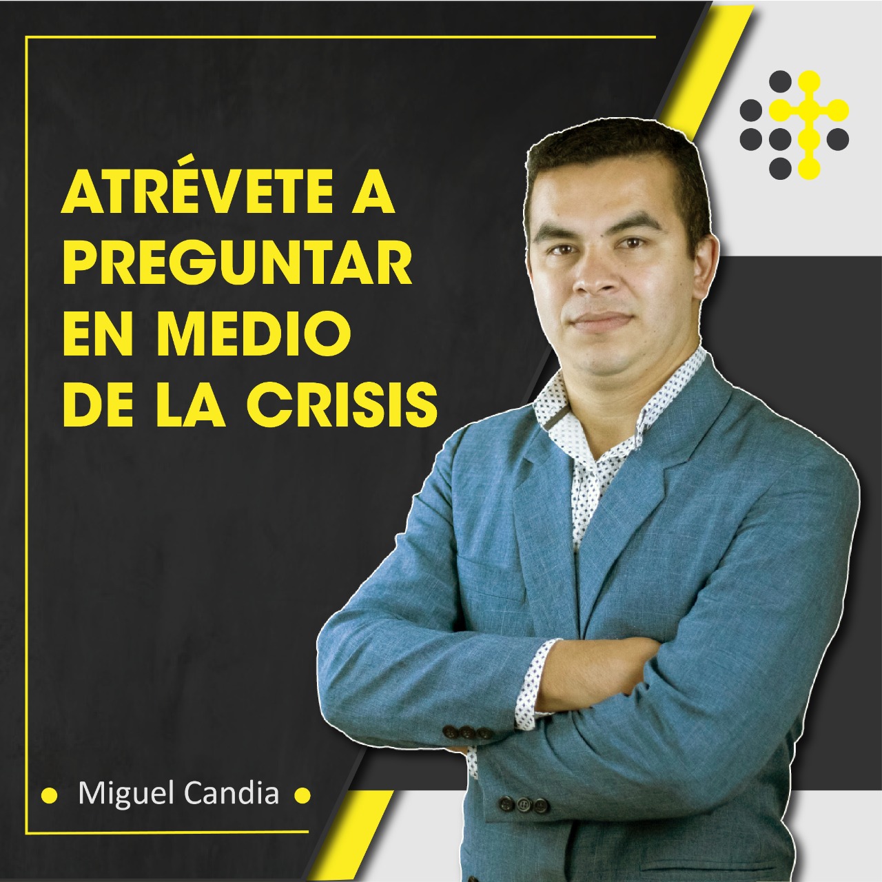 Atrévete a preguntar en medio de la crisis- Orador: Miguel Candia