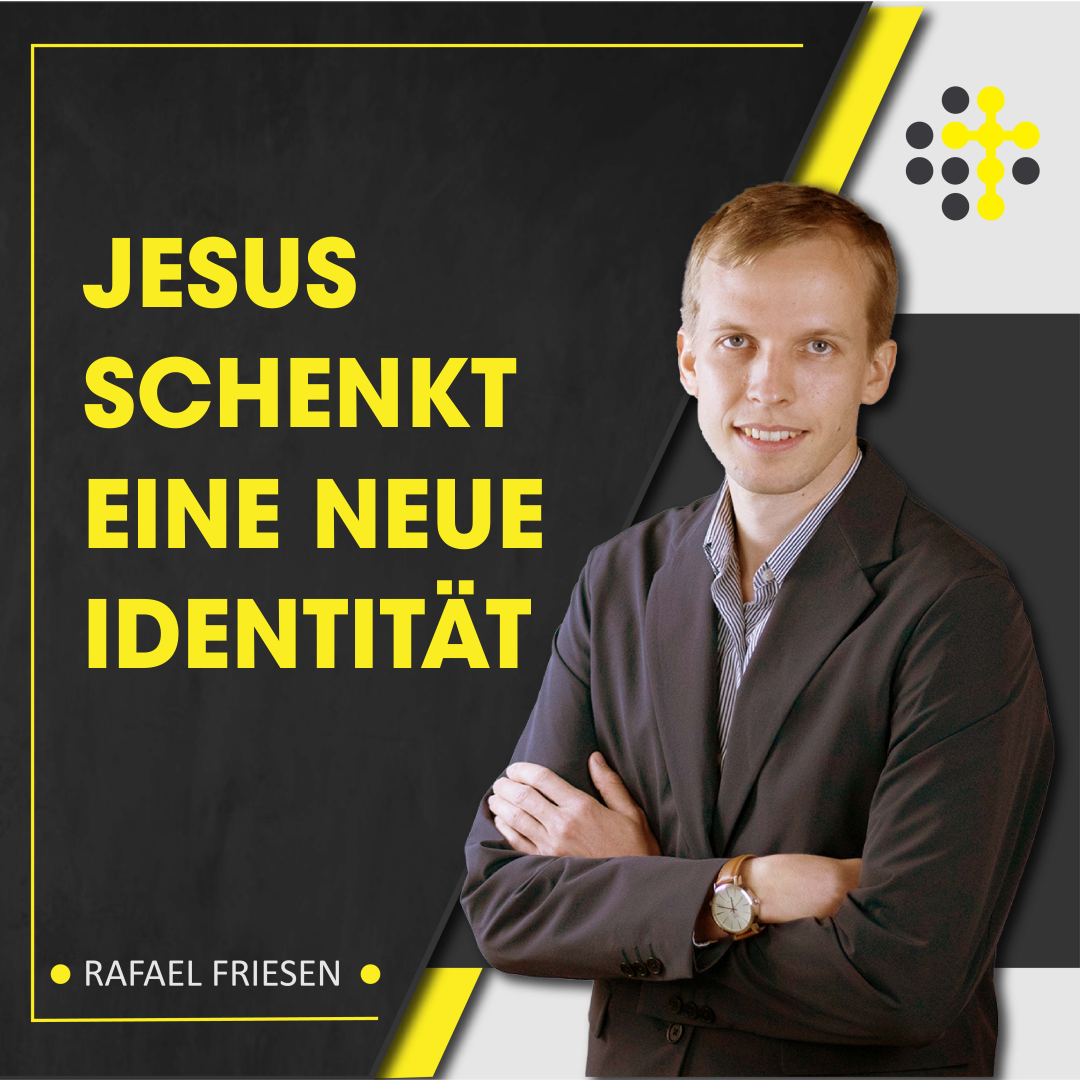 Jesus schenkt eine neue Identität Redner Rafael Friesen