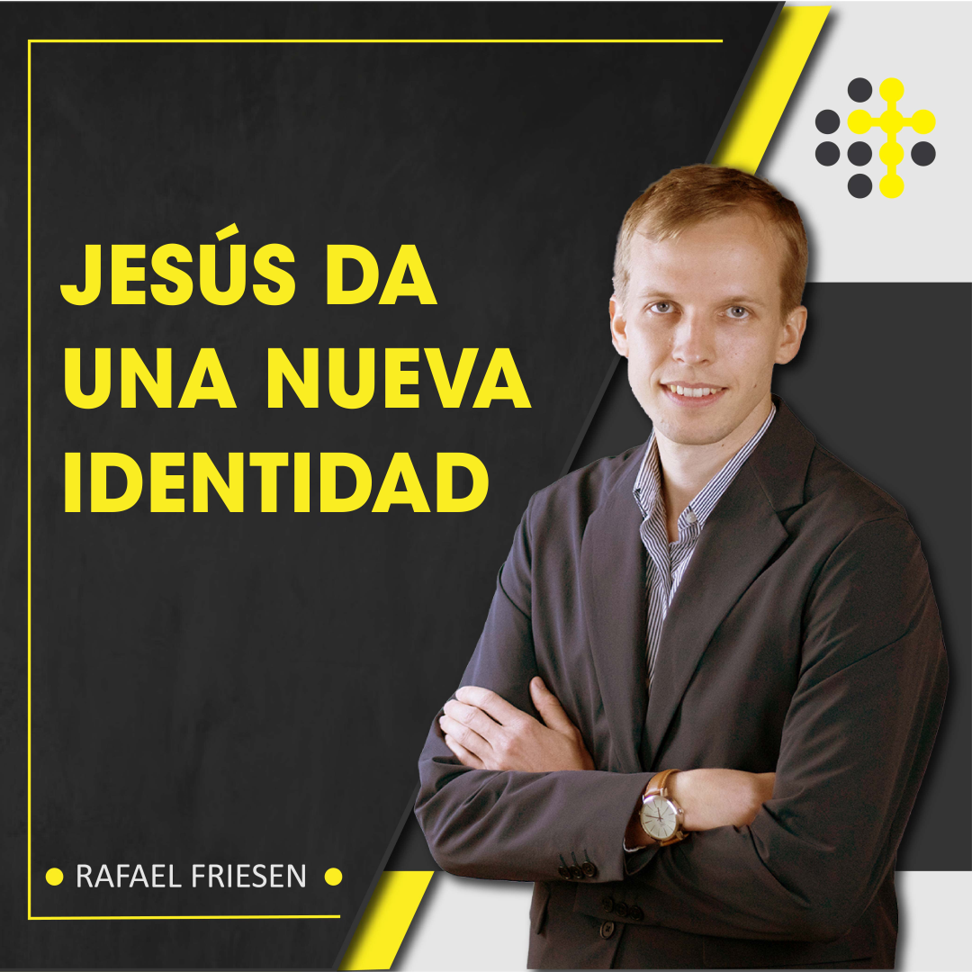 Jesús da una nueva identidad  Orador Rafael Friesen
