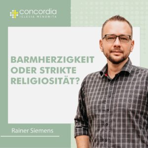 Barmherzigkeit oder strikte Religiosität – Rainer Siemens