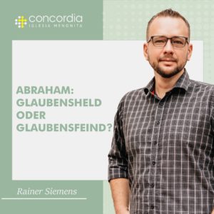 Abraham: Glaubensheld oder Glaubensfeind? – Rainer Siemens
