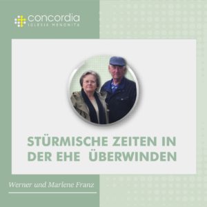 Stürmische Zeiten in der Ehe überwinden – Werner und Marlene Franz
