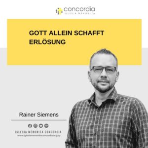 Gott allein schafft Erlösung – Rainer Siemens