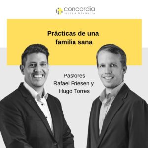 Prácticas de una familia sana – Rafael Friesen y Hugo Torres