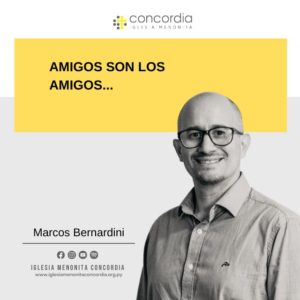 Amigos son los amigos… – Marcos Bernardini