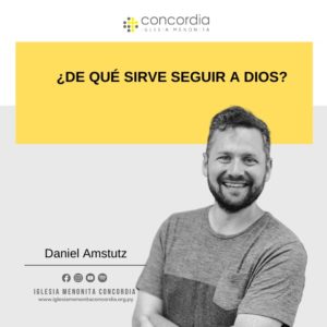¿De qué sirve seguir a Dios? – Daniel Amstutz