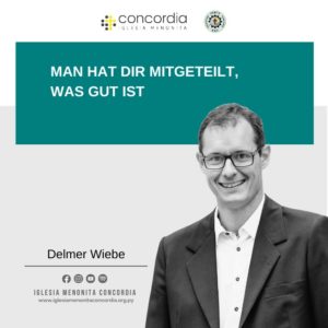 Man hat dir mitgeteilt, was gut ist – Delmer Wiebe