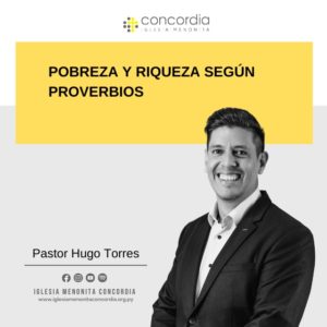Pobreza y riqueza según Proverbios – Hugo Torres