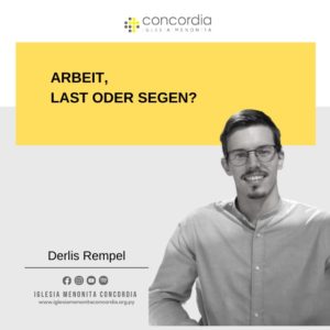 Arbeit, Last oder Segen? – Derlis Rempel