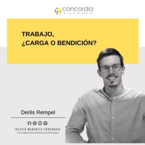 Trabajo, ¿Carga o Bendición? – Derlis Rempel