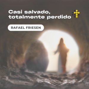 Pascuas: Casi salvado, totalmente perdido – Rafael Friesen
