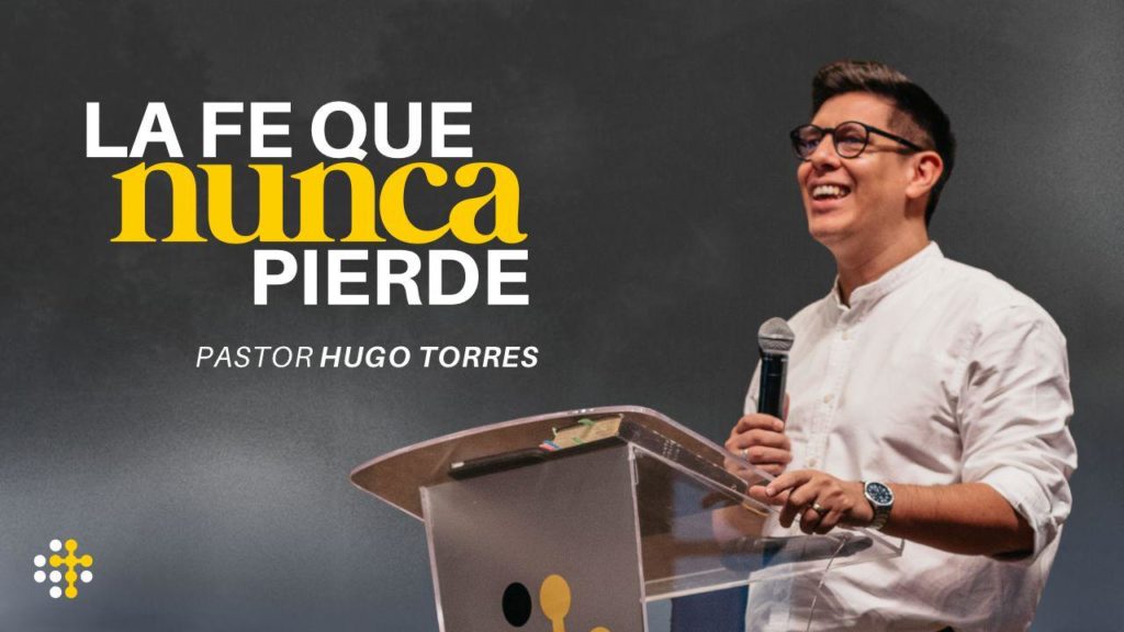 La fe que nunca pierde – Hugo Torres