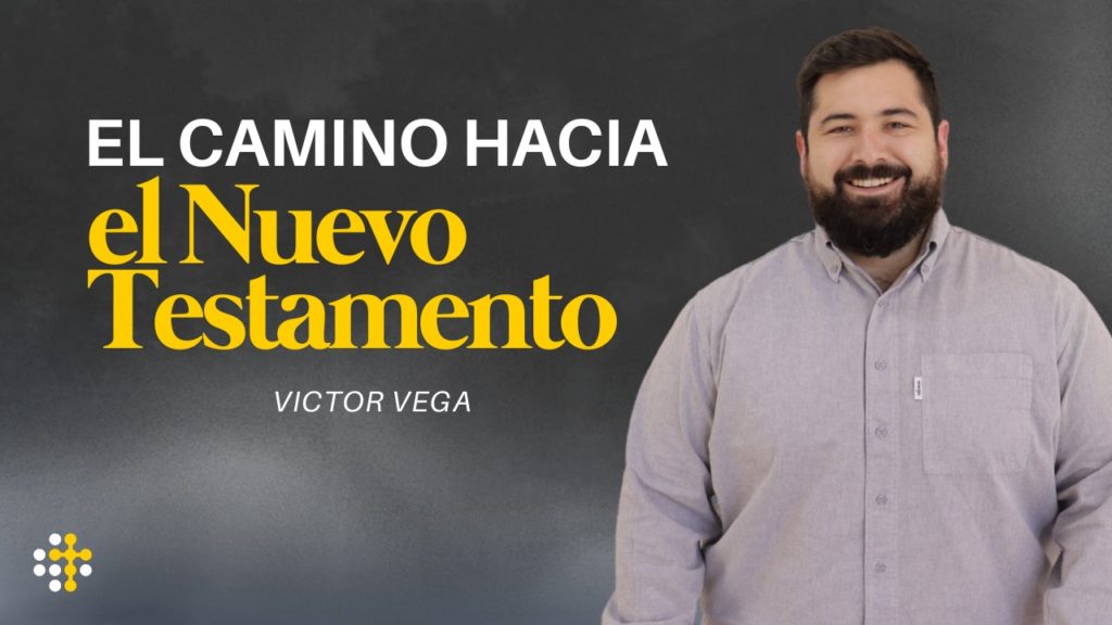 El camino hacia el Nuevo Testamento – Victor Vega