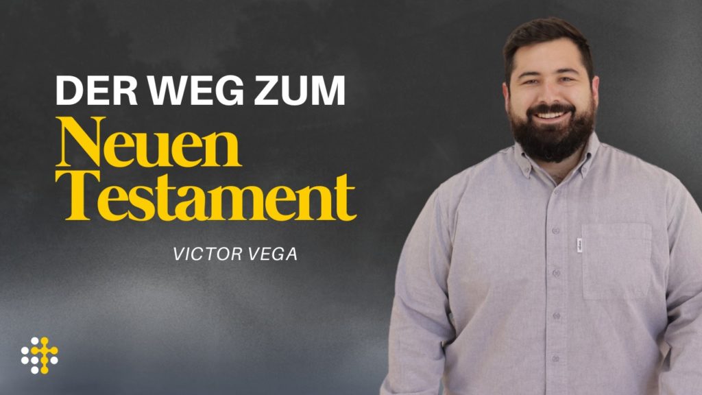 Der Weg zum Neuen Testament – Victor Vega