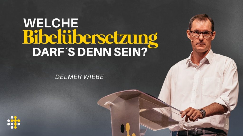 Welche Bibelübersetzung darf´s denn sein? – Delmer Wiebe
