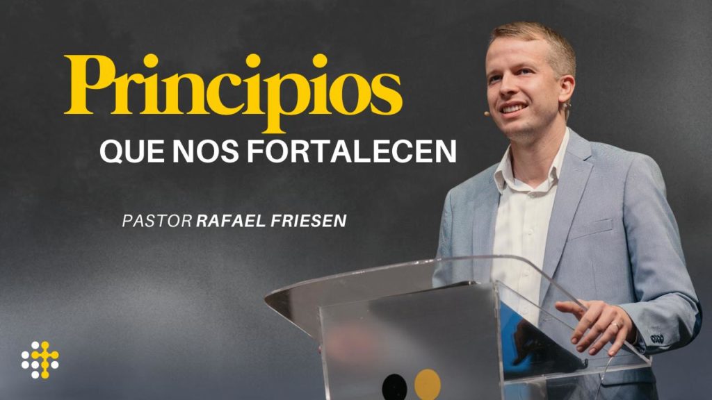 Principios que nos fortalecen – Rafael Friesen