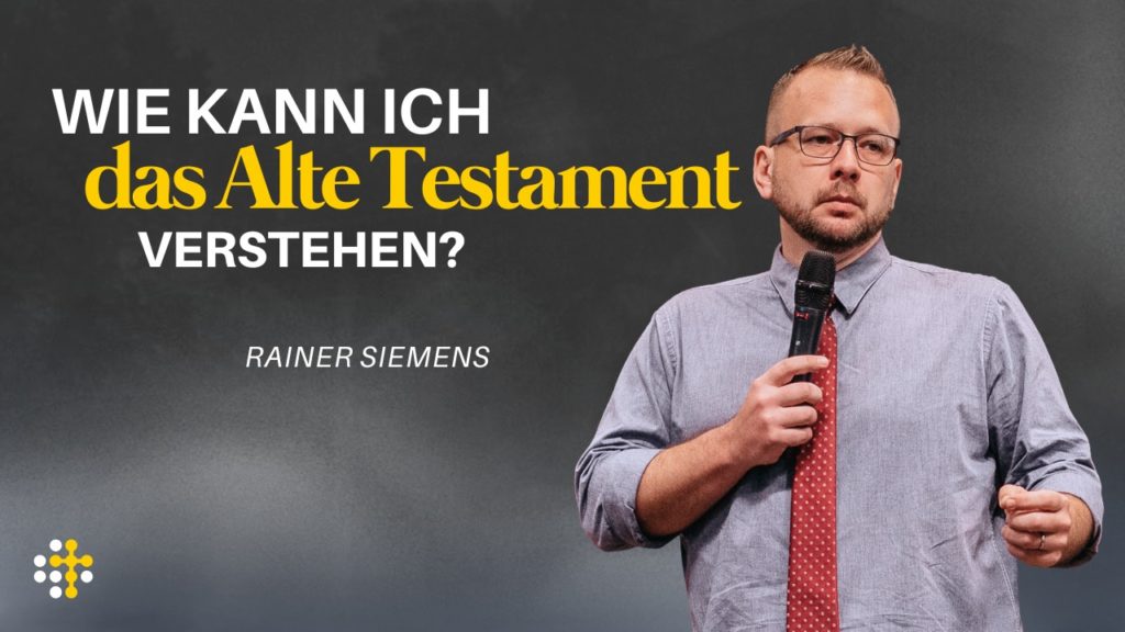 Wie kann ich das Alte Testament verstehen? – Rainer Siemens