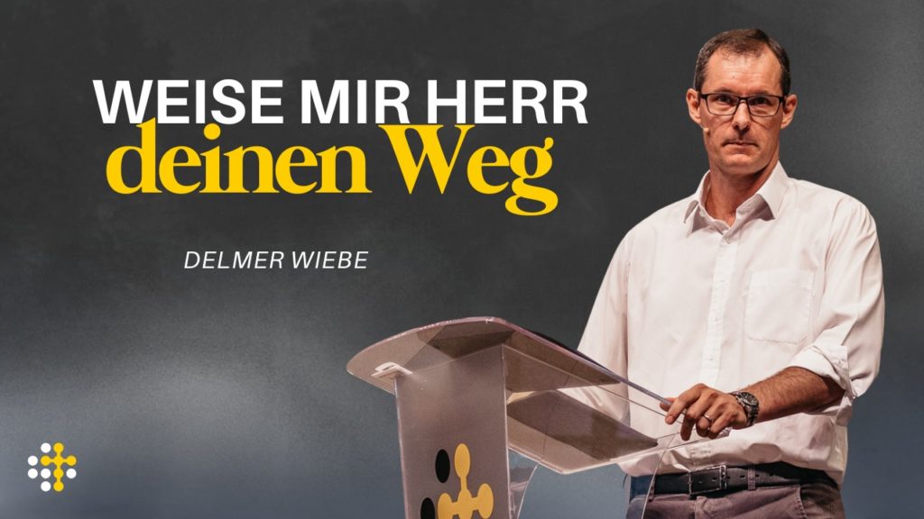 Weise mir Herr deinen Weg – Delmer Wiebe